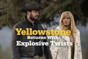 Yellowstone Returns With Explosive Twists