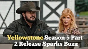 Yellowstone Season 5 Part 2 Release Sparks Buzz